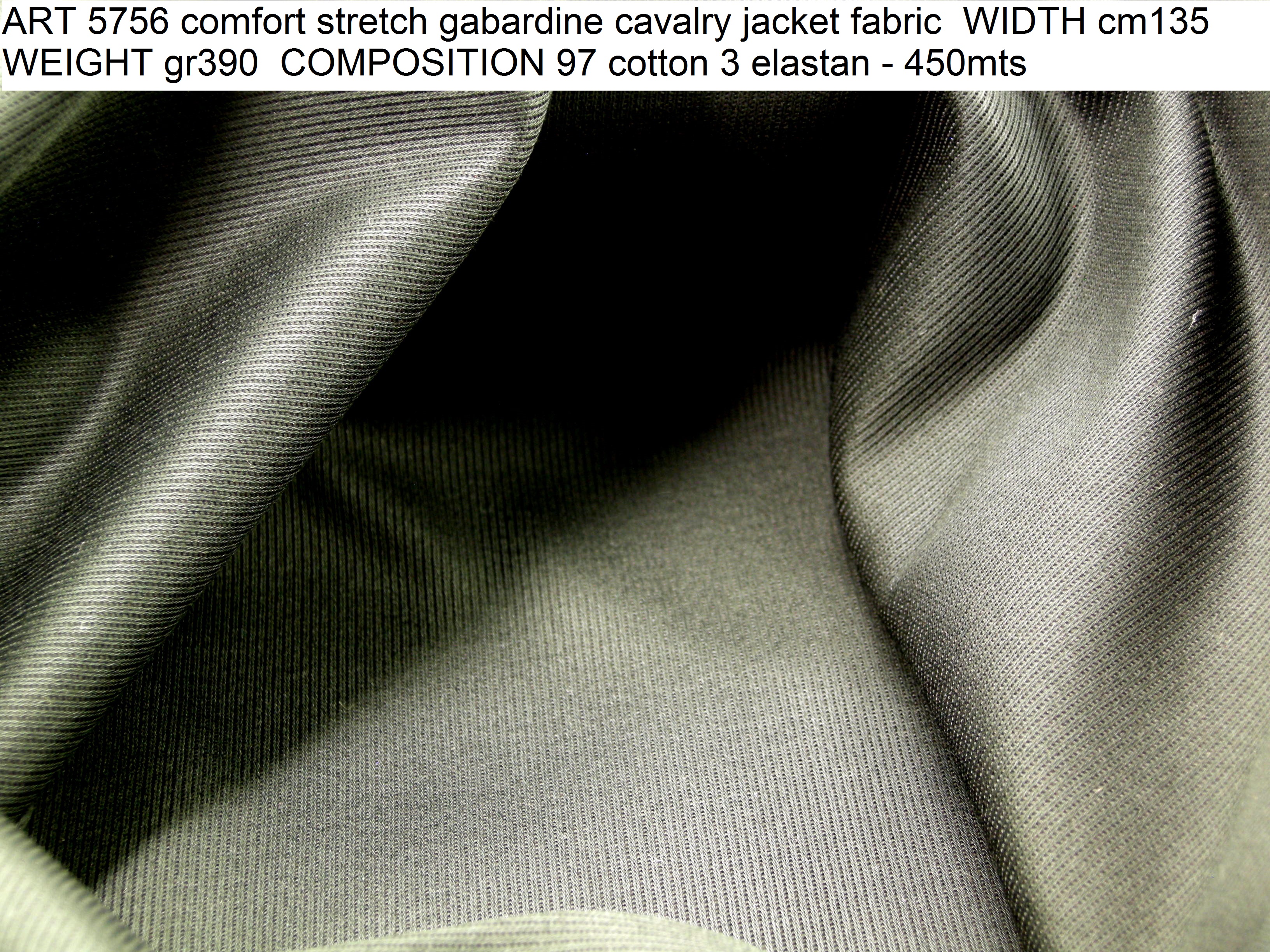 ART 5756 comfort stretch gabardine cavalry jacket fabric WIDTH cm135 WEIGHT gr390 COMPOSITION 97 cotton 3 elastan - 450mts