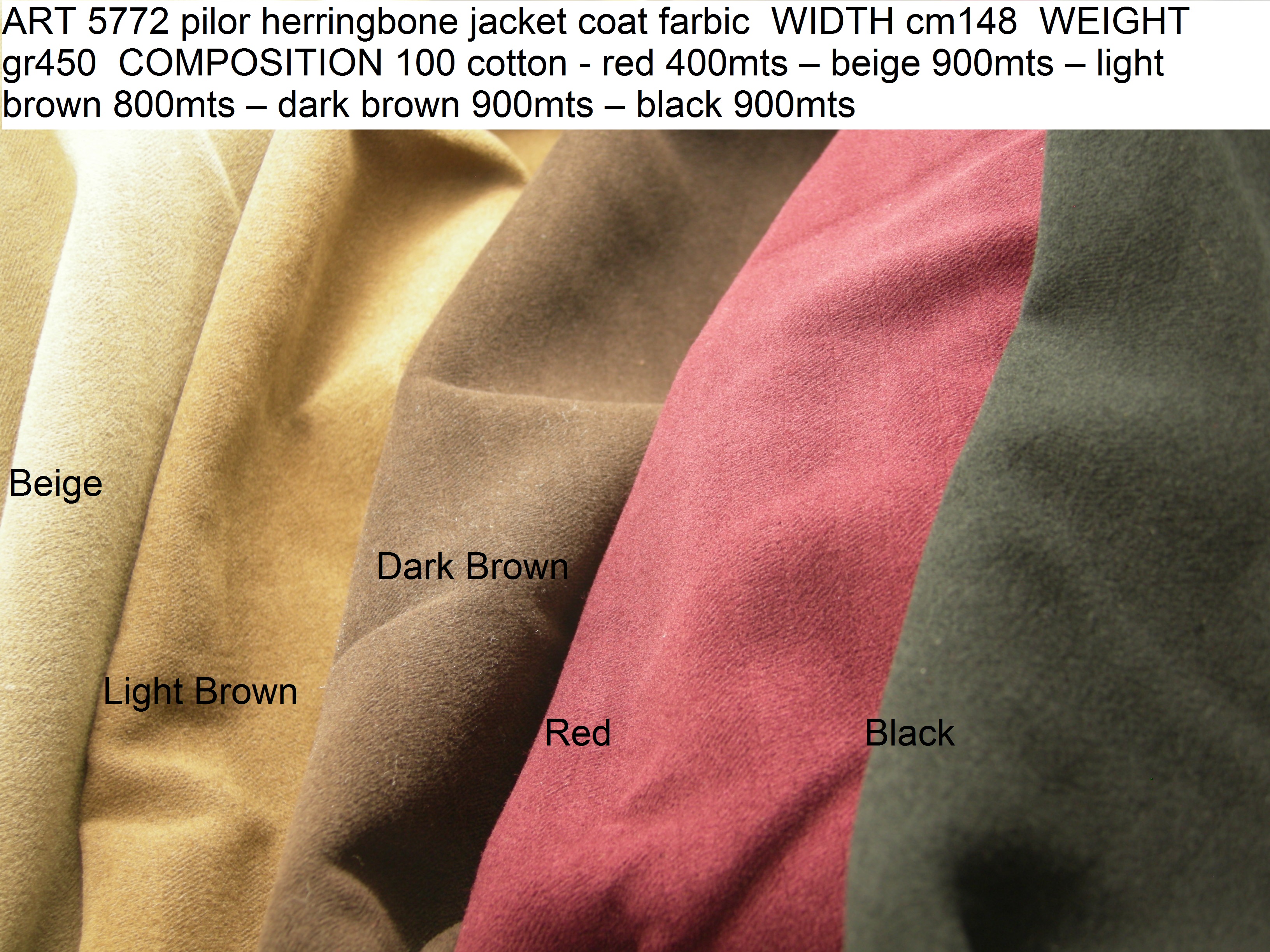 ART 5772 pilor herringbone jacket coat farbic WIDTH cm148 WEIGHT gr450 COMPOSITION 100 cotton - red 400mts – beige 900mts – light brown 800mts – dark brown 900mts – black 900mts