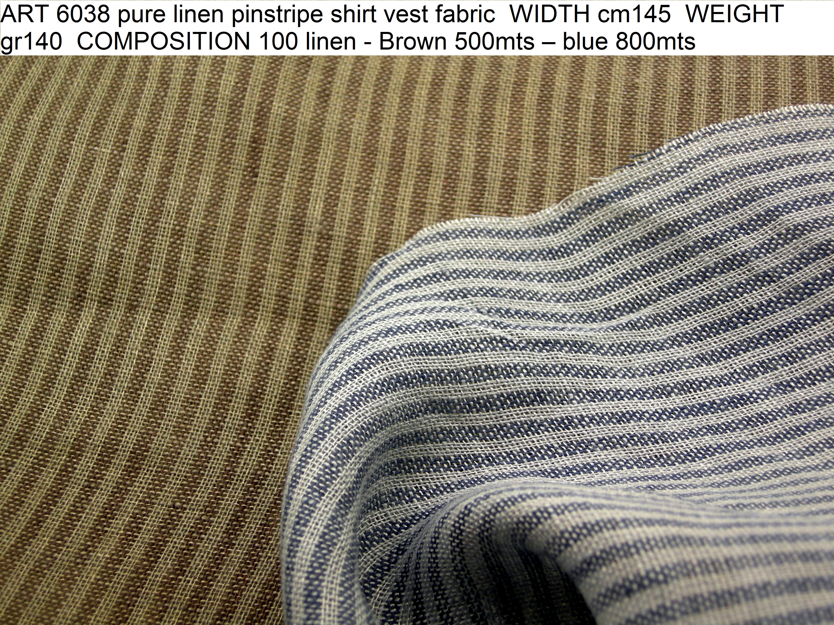 ART 6038 pure linen pinstripe shirt vest fabric WIDTH cm145 WEIGHT gr140 COMPOSITION 100 linen - Brown 500mts – blue 800mts