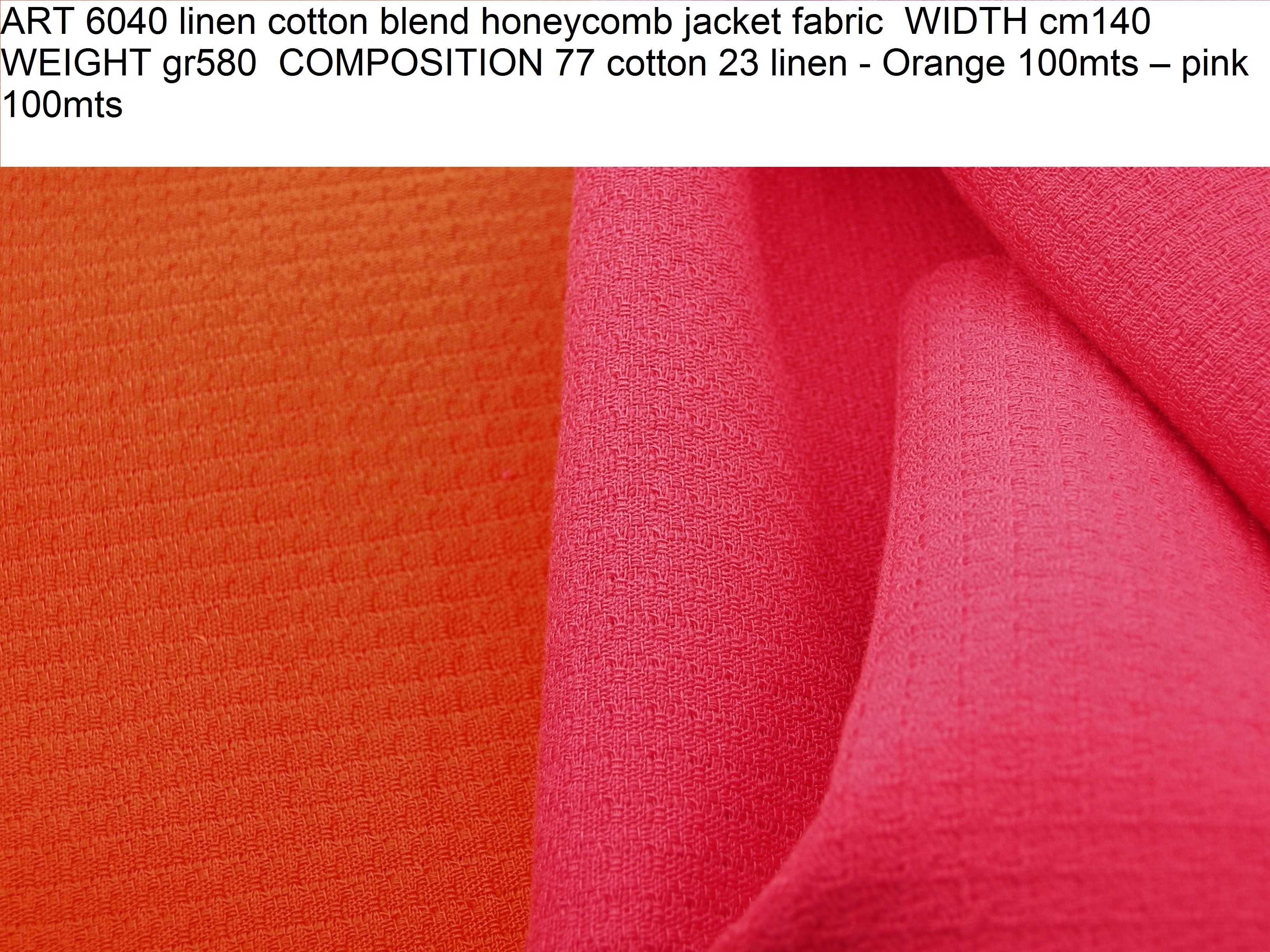 ART 6040 linen cotton blend honeycomb jacket fabric WIDTH cm140 WEIGHT gr580 COMPOSITION 77 cotton 23 linen - Orange 100mts – pink 100mts