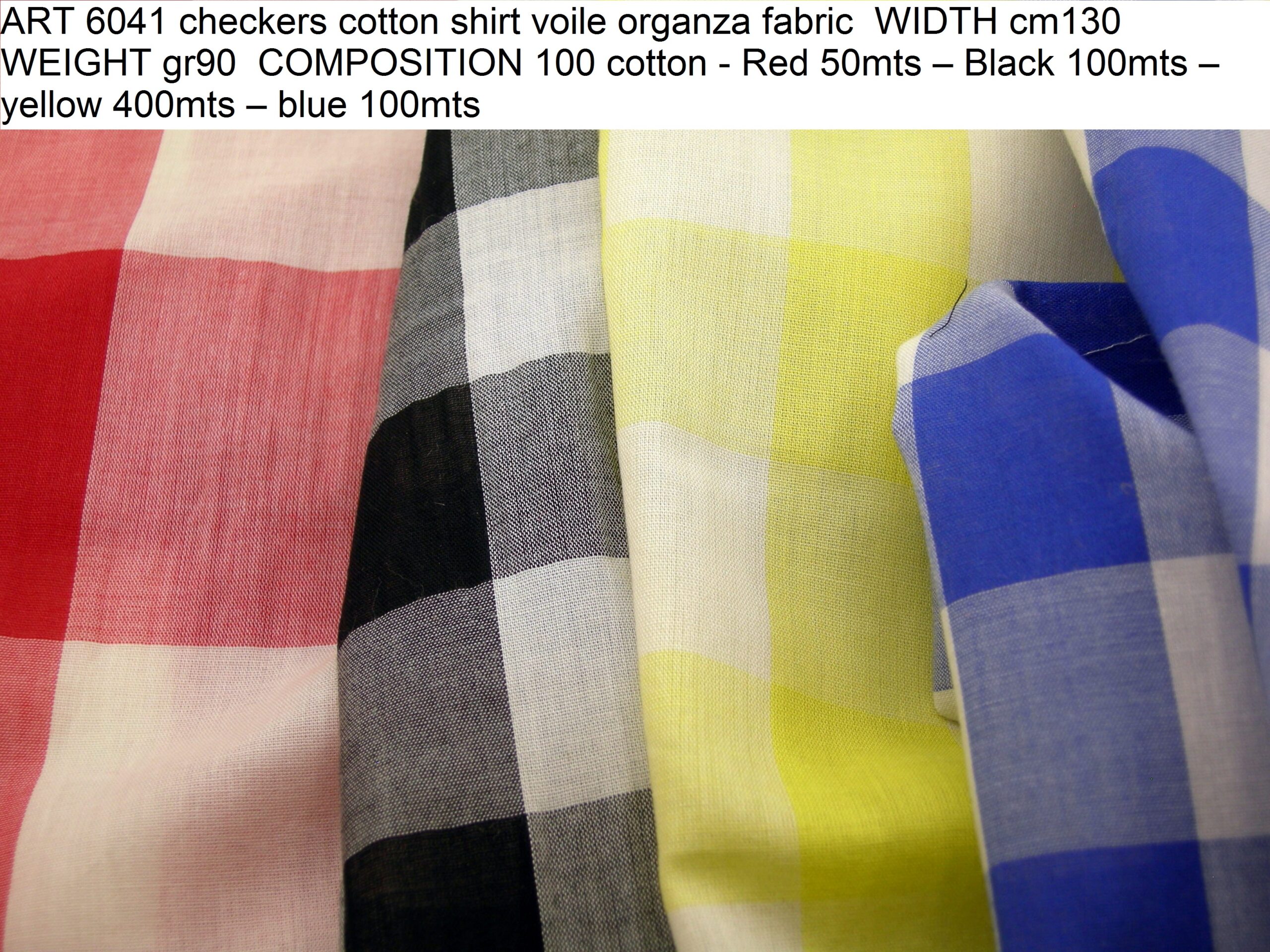 ART 6041 checkers cotton shirt voile organza fabric WIDTH cm130 WEIGHT gr90 COMPOSITION 100 cotton - Red 50mts – Black 100mts – yellow 400mts – blue 100mts