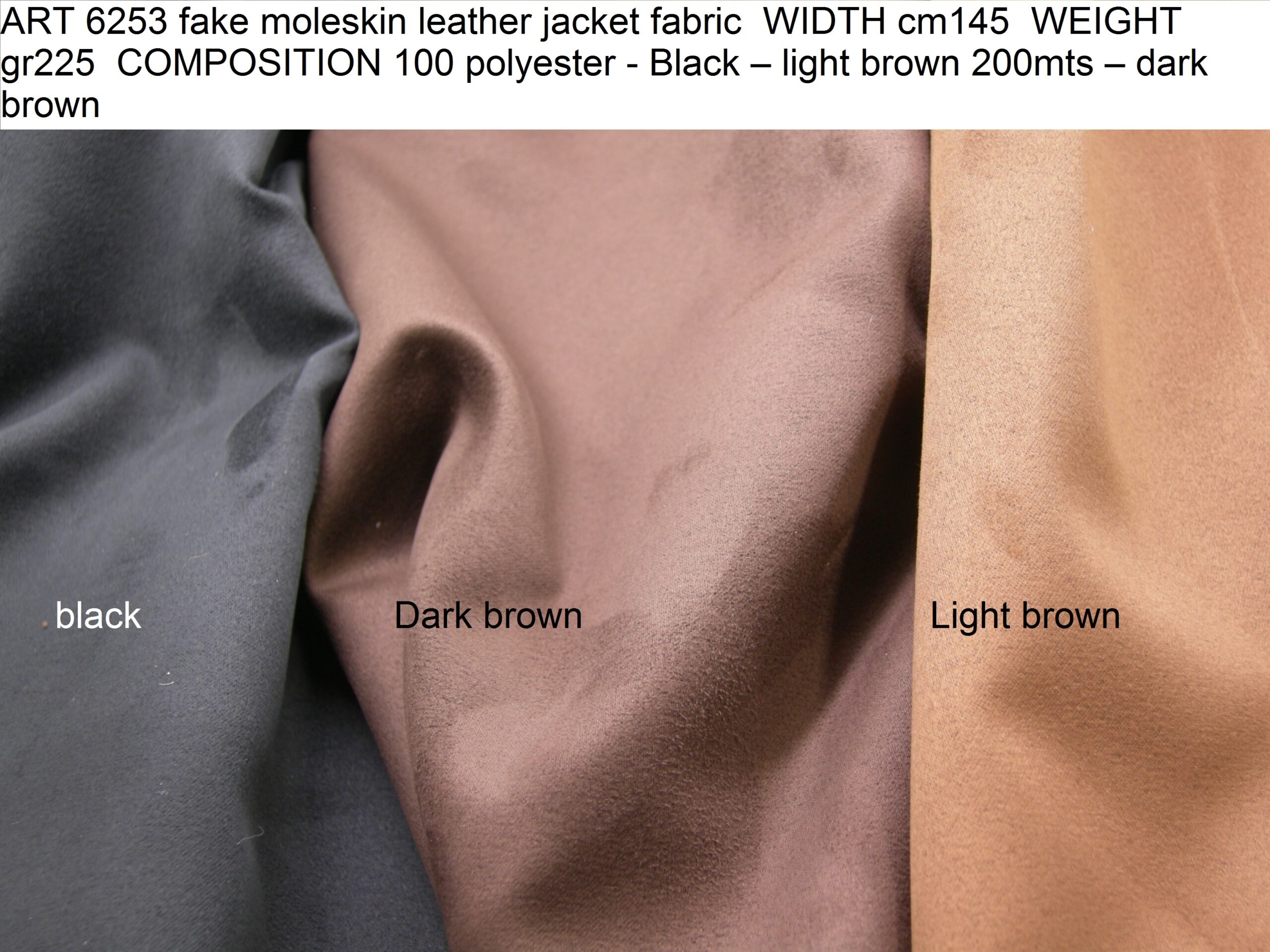 ART 6253 fake moleskin leather jacket fabric WIDTH cm145 WEIGHT gr225 COMPOSITION 100 polyester - Black – light brown 200mts – dark brown