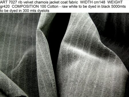 ART 7027 rib velvet chamois jacket coat fabric WIDTH cm148 WEIGHT gr420 COMPOSITION 100 Cotton - raw white to be dyed in black 5000mts to be dyed in 300 mts dyelots