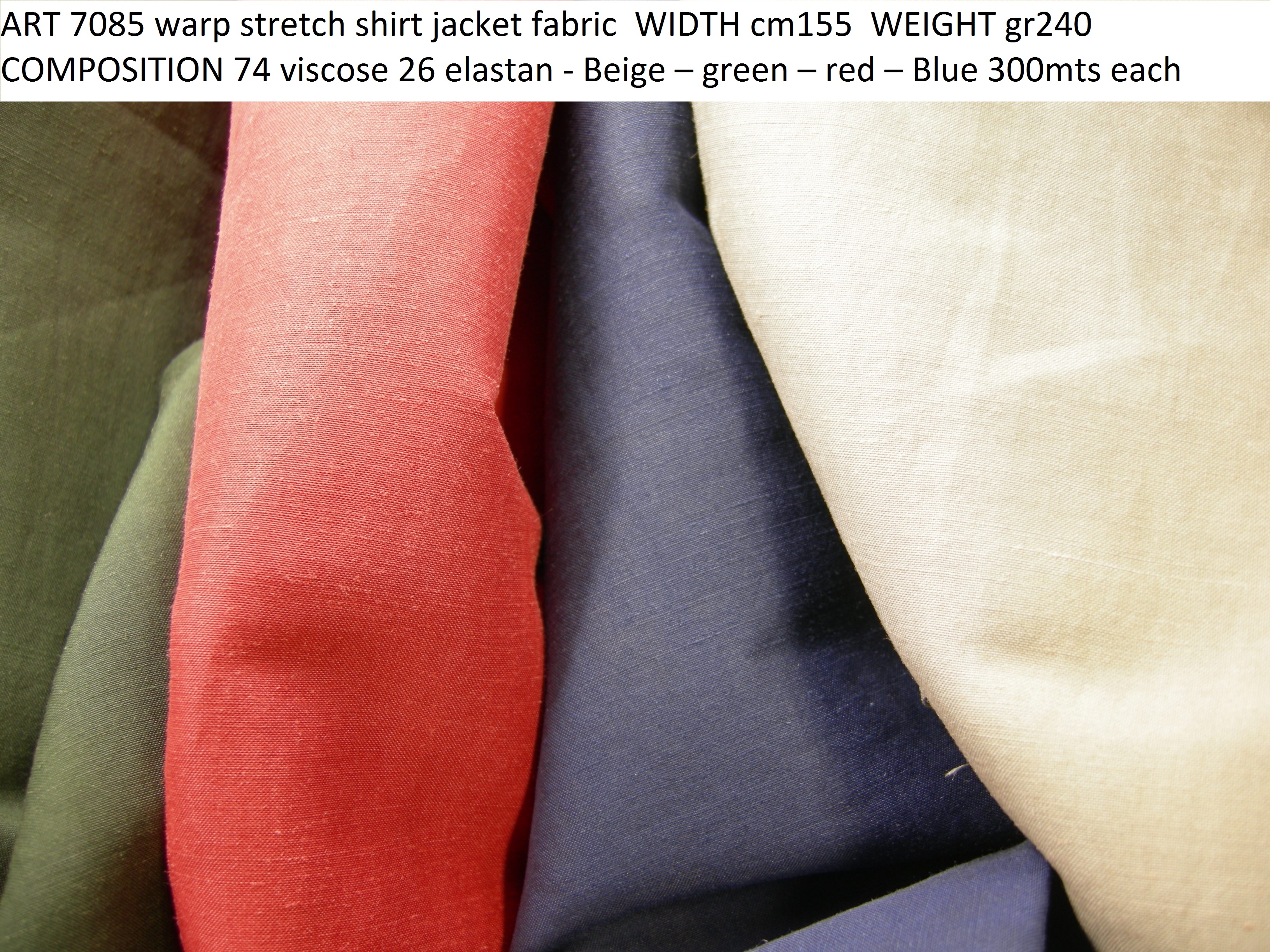 ART 7085 warp stretch shirt jacket fabric WIDTH cm155 WEIGHT gr240 COMPOSITION 74 viscose 26 elastan - Beige – green – red – Blue 300mts each