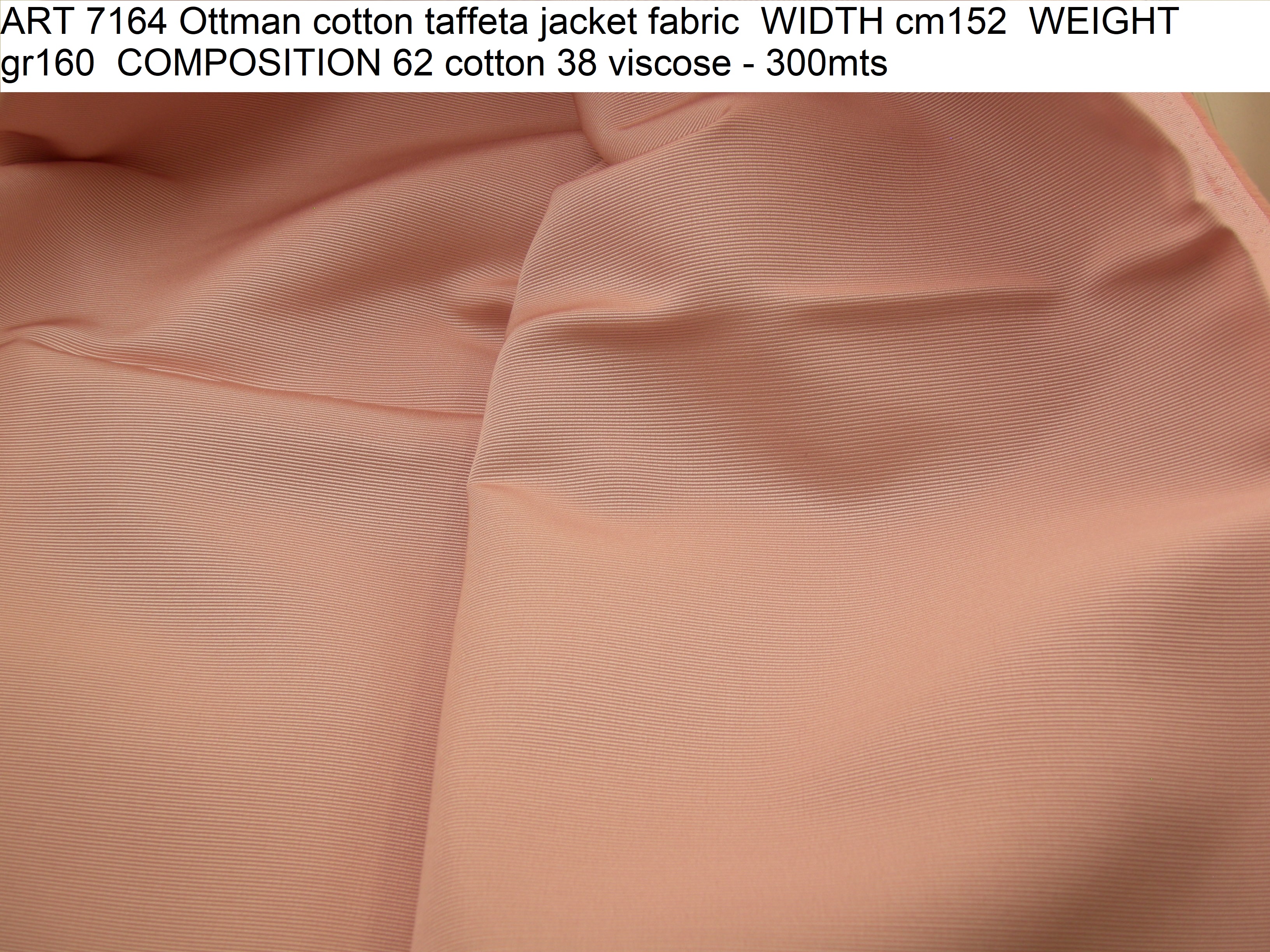ART 7164 Ottman cotton taffeta jacket fabric WIDTH cm152 WEIGHT gr160 COMPOSITION 62 cotton 38 viscose - 300mts