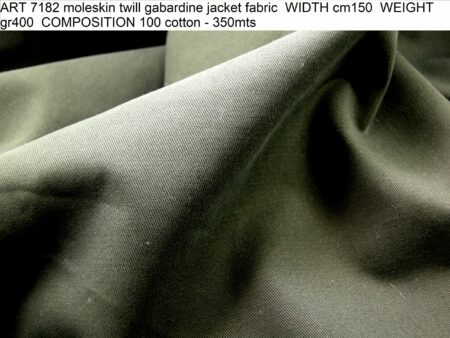 ART 7182 moleskin twill gabardine jacket fabric WIDTH cm150 WEIGHT gr400 COMPOSITION 100 cotton - 350mts