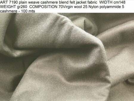 ART 7190 plain weave cashmere blend felt jacket fabric WIDTH cm148 WEIGHT gr260 COMPOSITION 70Virgin wool 25 Nylon polyammide 5 cashmere - 100 mts