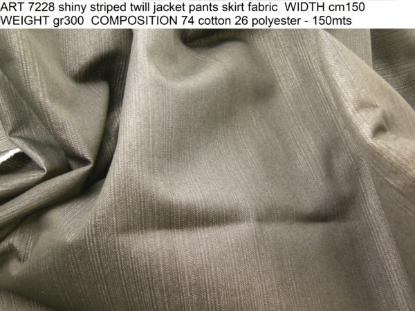 ART 7228 shiny striped twill jacket pants skirt fabric WIDTH cm150 WEIGHT gr300 COMPOSITION 74 cotton 26 polyester - 150mts