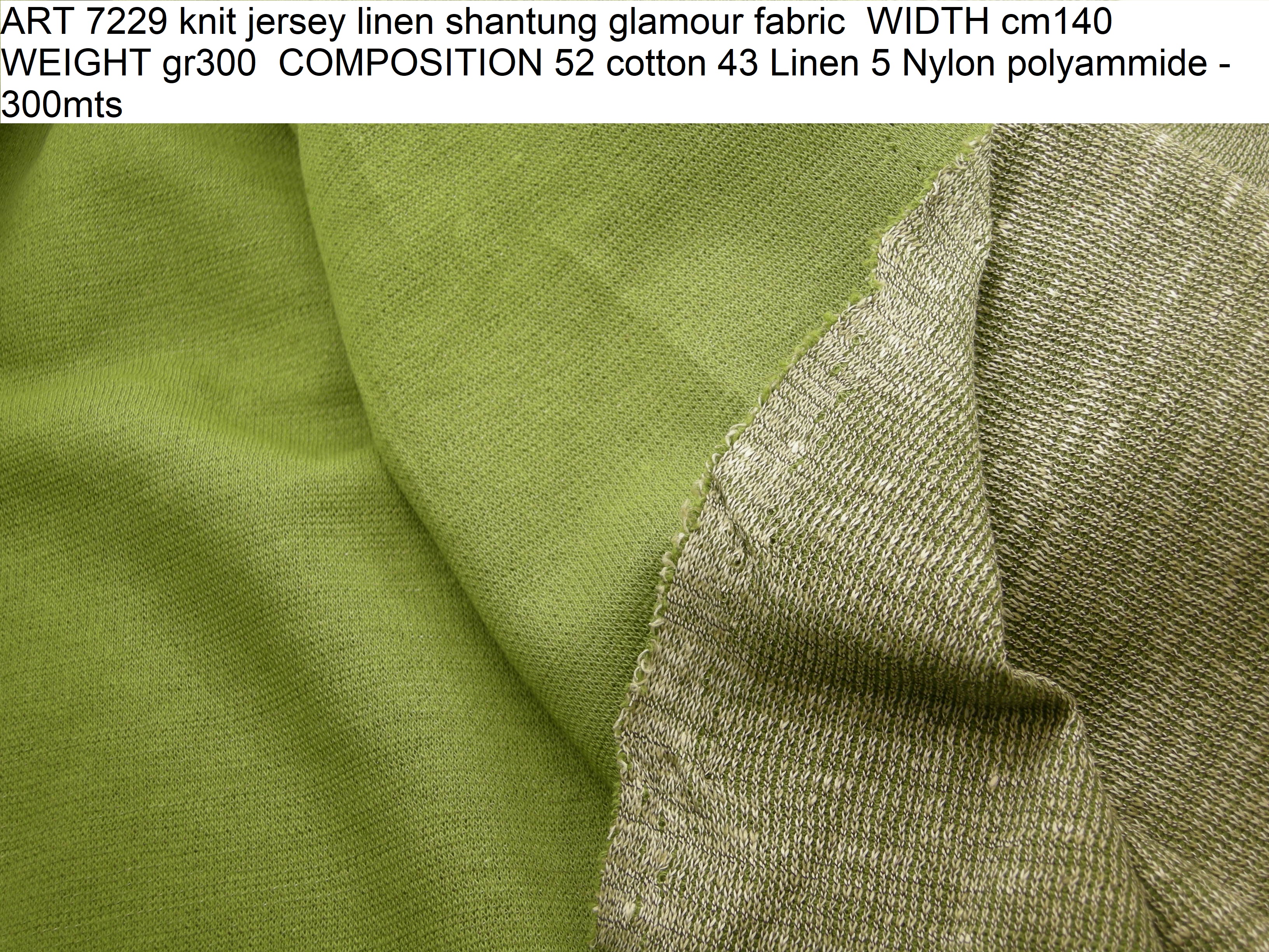 ART 7229 knit jersey linen shantung glamour fabric WIDTH cm140 WEIGHT gr300 COMPOSITION 52 cotton 43 Linen 5 Nylon polyammide - 300mts