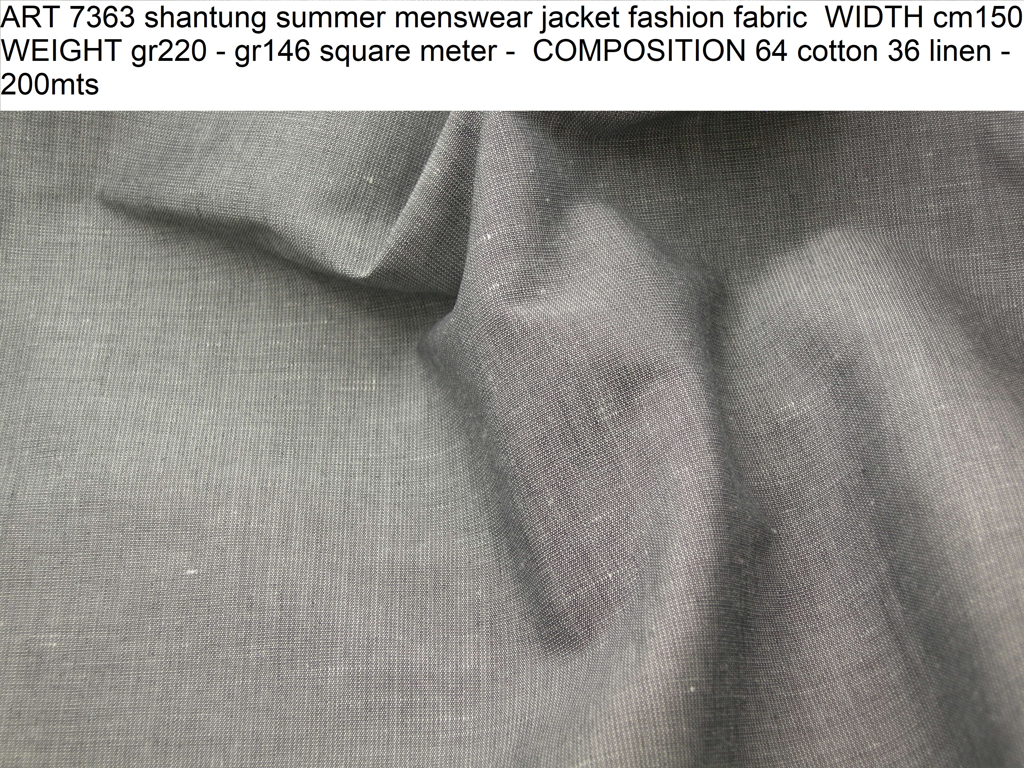 ART 7363 shantung summer menswear jacket fashion fabric WIDTH cm150 WEIGHT gr220 - gr146 square meter - COMPOSITION 64 cotton 36 linen - 200mts
