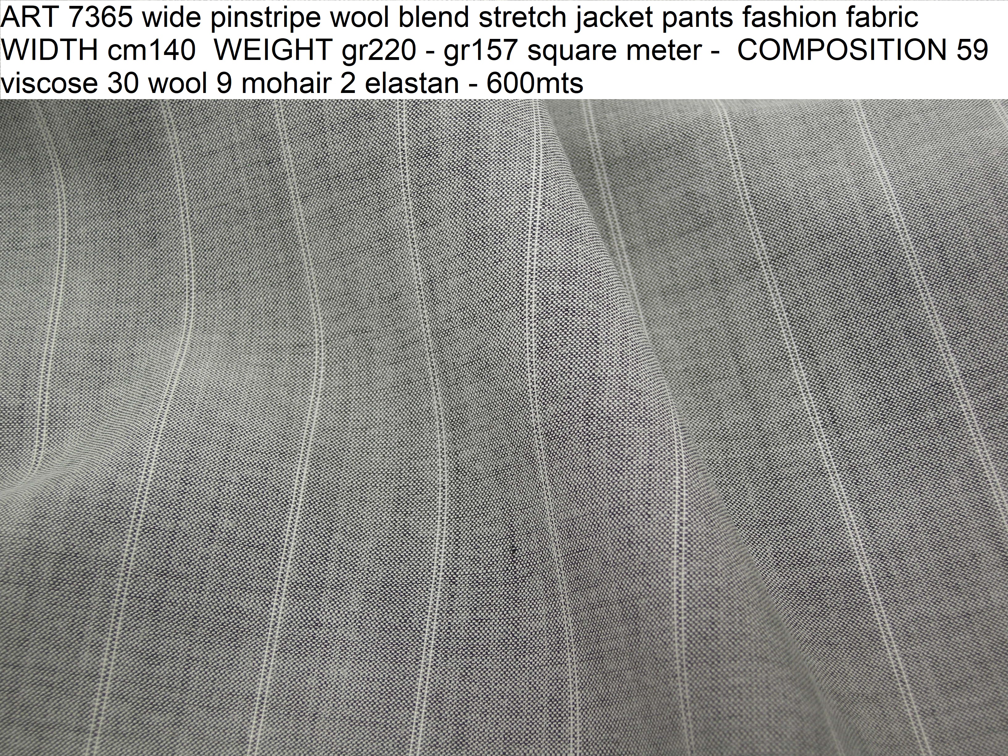 ART 7365 wide pinstripe wool blend stretch jacket pants fashion fabric WIDTH cm140 WEIGHT gr220 - gr157 square meter - COMPOSITION 59 viscose 30 wool 9 mohair 2 elastan - 600mts
