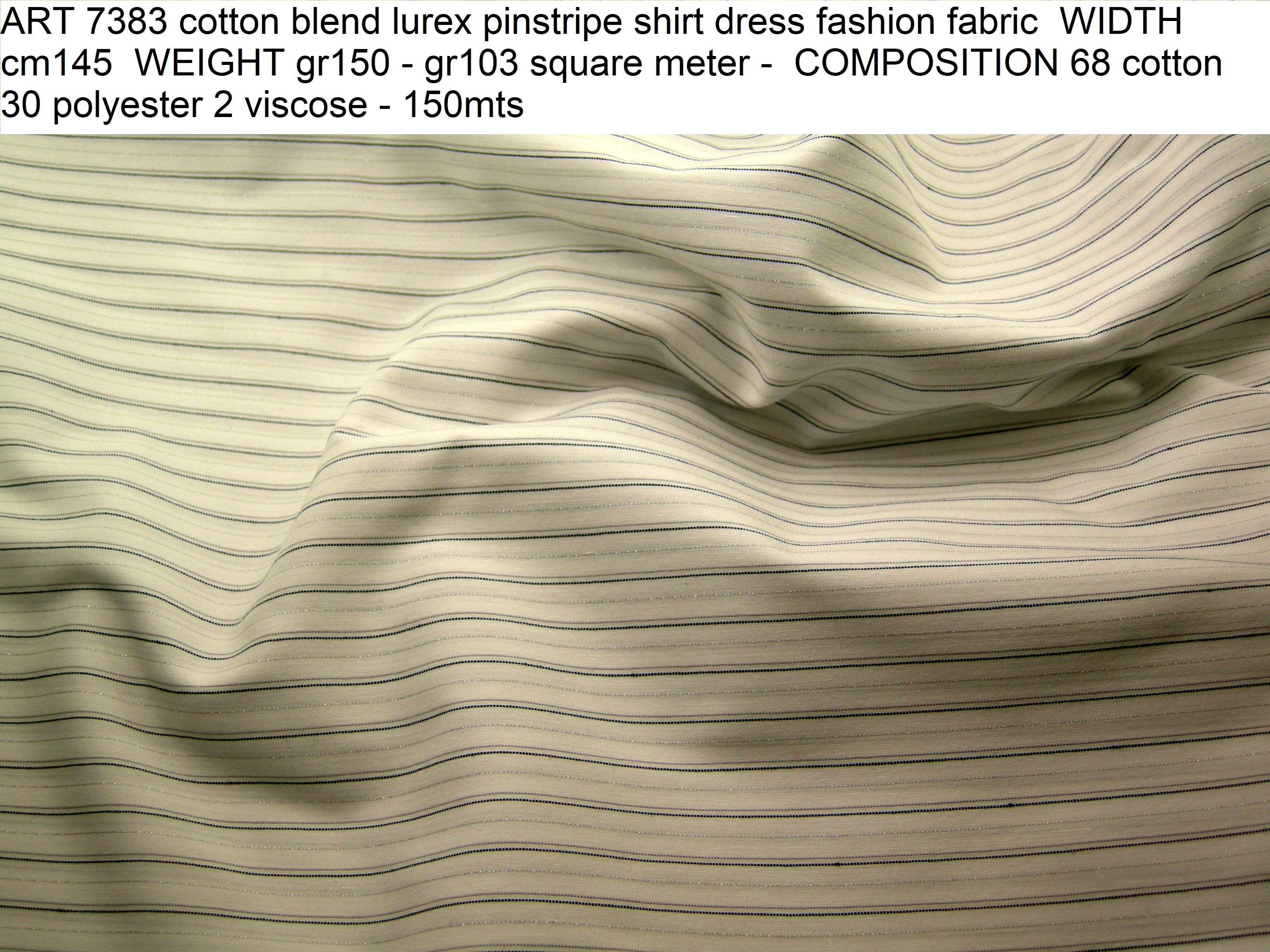 ART 7383 cotton blend lurex pinstripe shirt dress fashion fabric WIDTH cm145 WEIGHT gr150 - gr103 square meter - COMPOSITION 68 cotton 30 polyester 2 viscose - 150mts