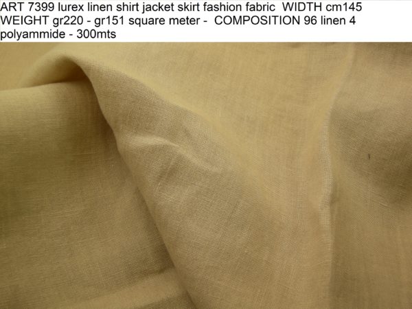 ART 7399 lurex linen shirt jacket skirt fashion fabric WIDTH cm145 WEIGHT gr220 - gr151 square meter - COMPOSITION 96 linen 4 polyammide - 300mts