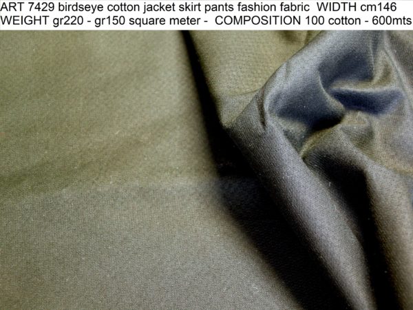 ART 7429 birdseye cotton jacket skirt pants fashion fabric WIDTH cm146 WEIGHT gr220 - gr150 square meter - COMPOSITION 100 cotton - 600mts