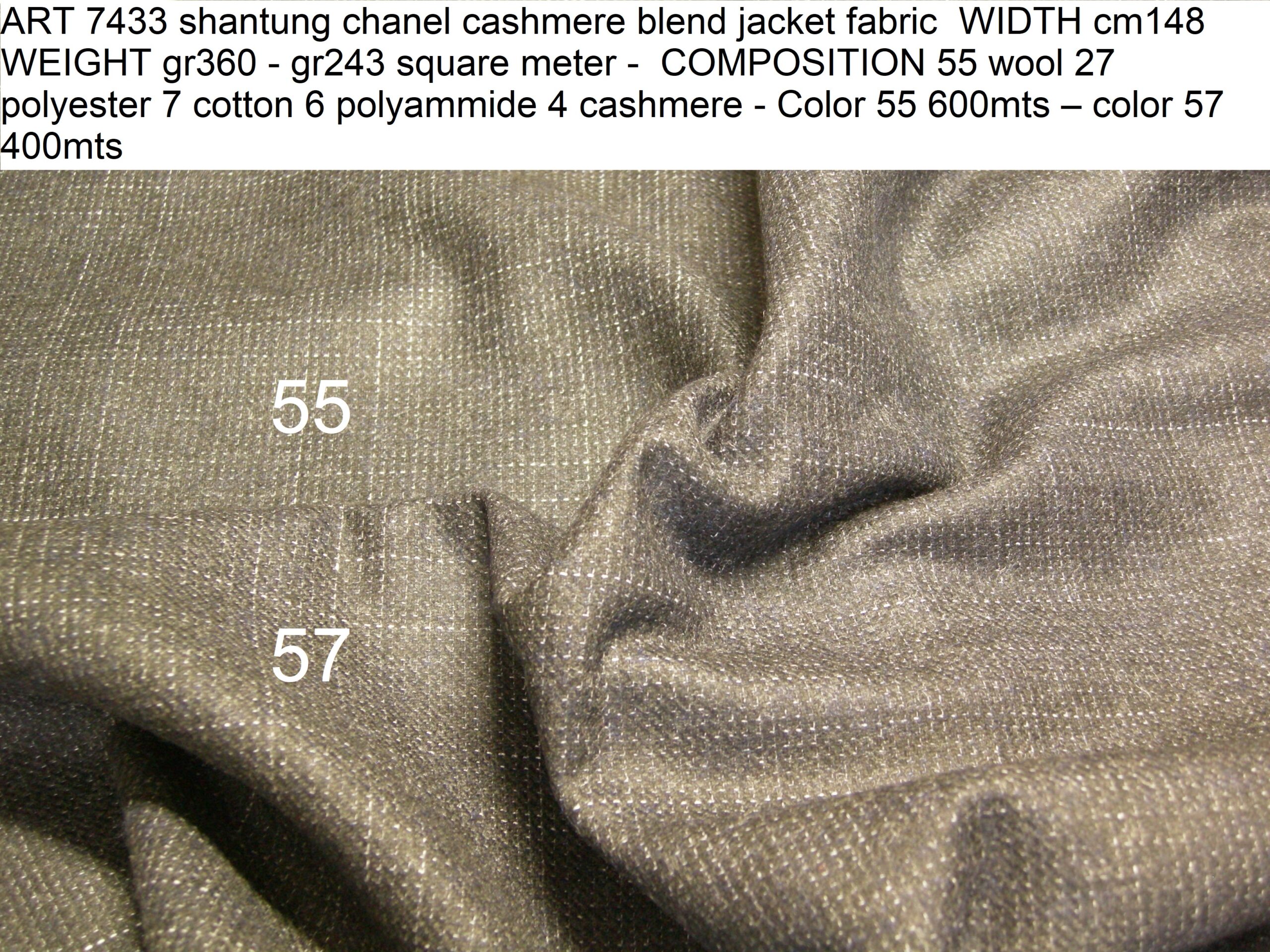 ART 7433 shantung chanel jacket fabric WIDTH cm148 WEIGHT gr360 - gr243 square meter - COMPOSITION 55 wool 27 polyester 7 cotton 6 polyammide 4 cashmere - Color 55 600mts - color 57 400mts