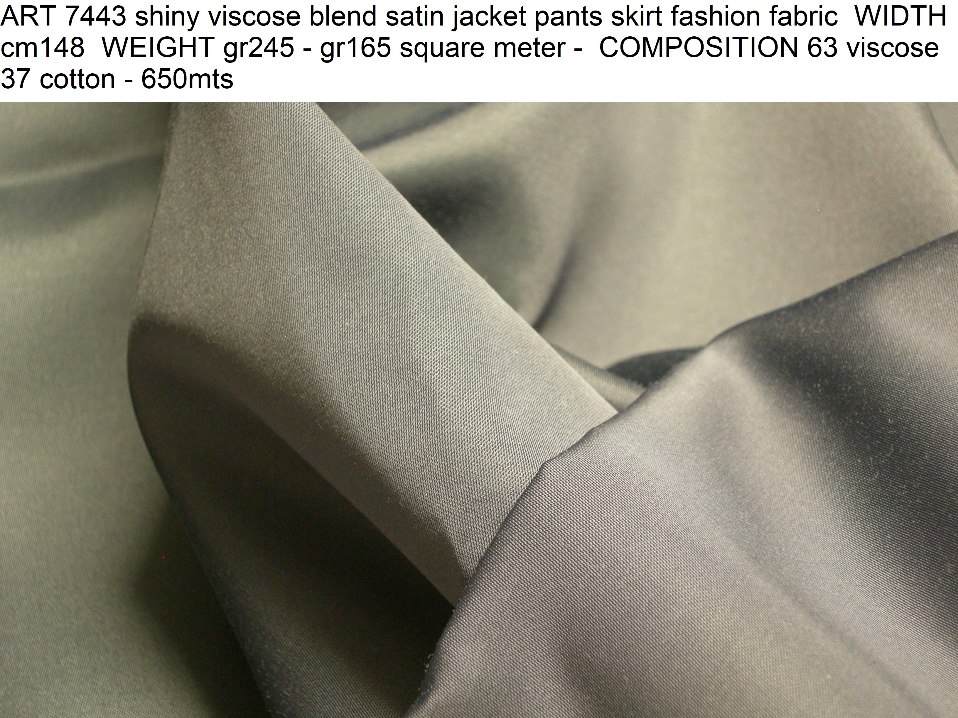 ART 7443 shiny viscose blend satin jacket pants skirt fashion fabric WIDTH cm148 WEIGHT gr245 - gr165 square meter - COMPOSITION 63 viscose 37 cotton - 650mts