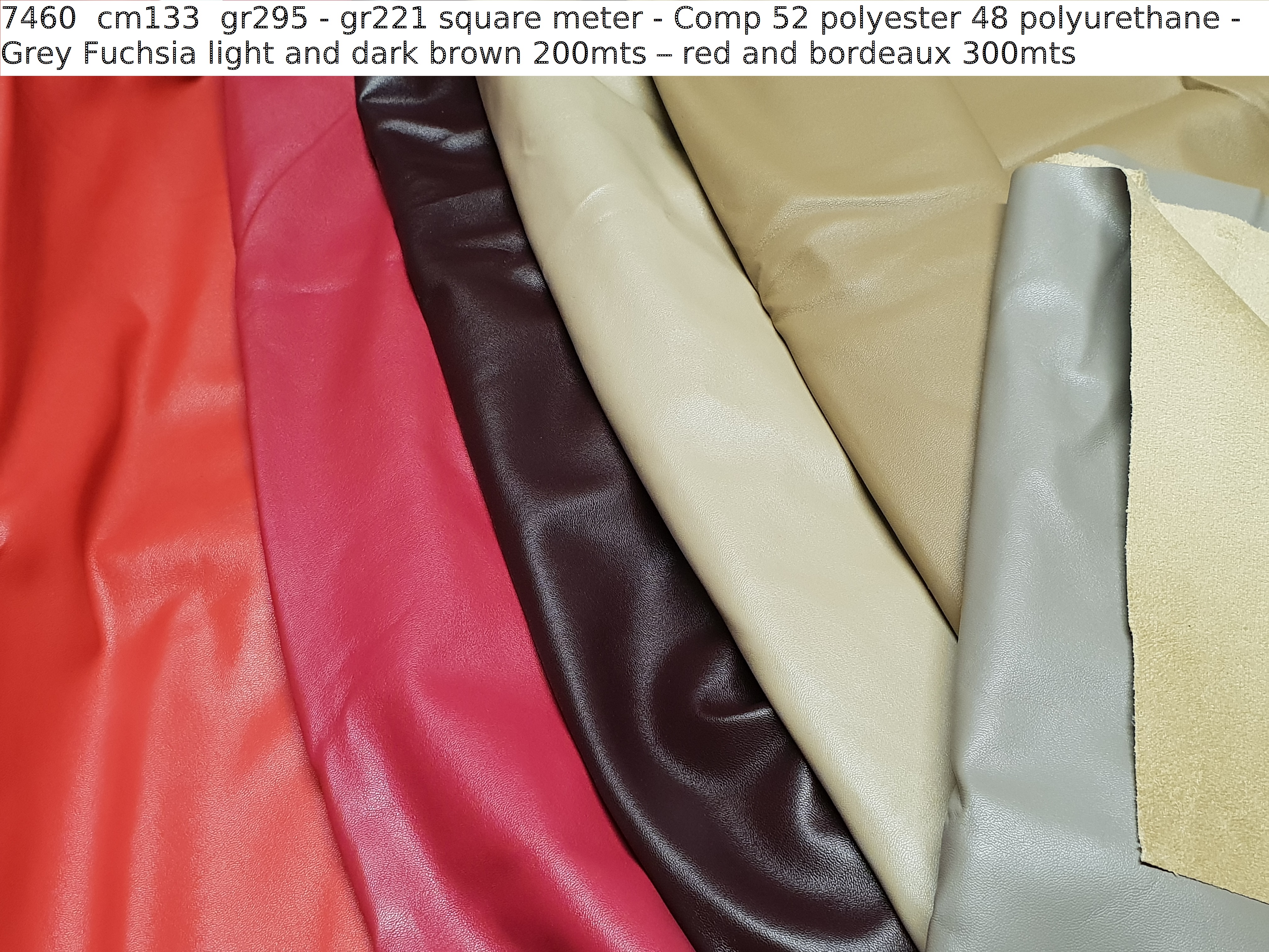 7460 cm133 gr295 - gr221 square meter - Comp 52 polyester 48 polyurethane - Grey Fuchsia light and dark brown 200mts – red and bordeaux 300mts