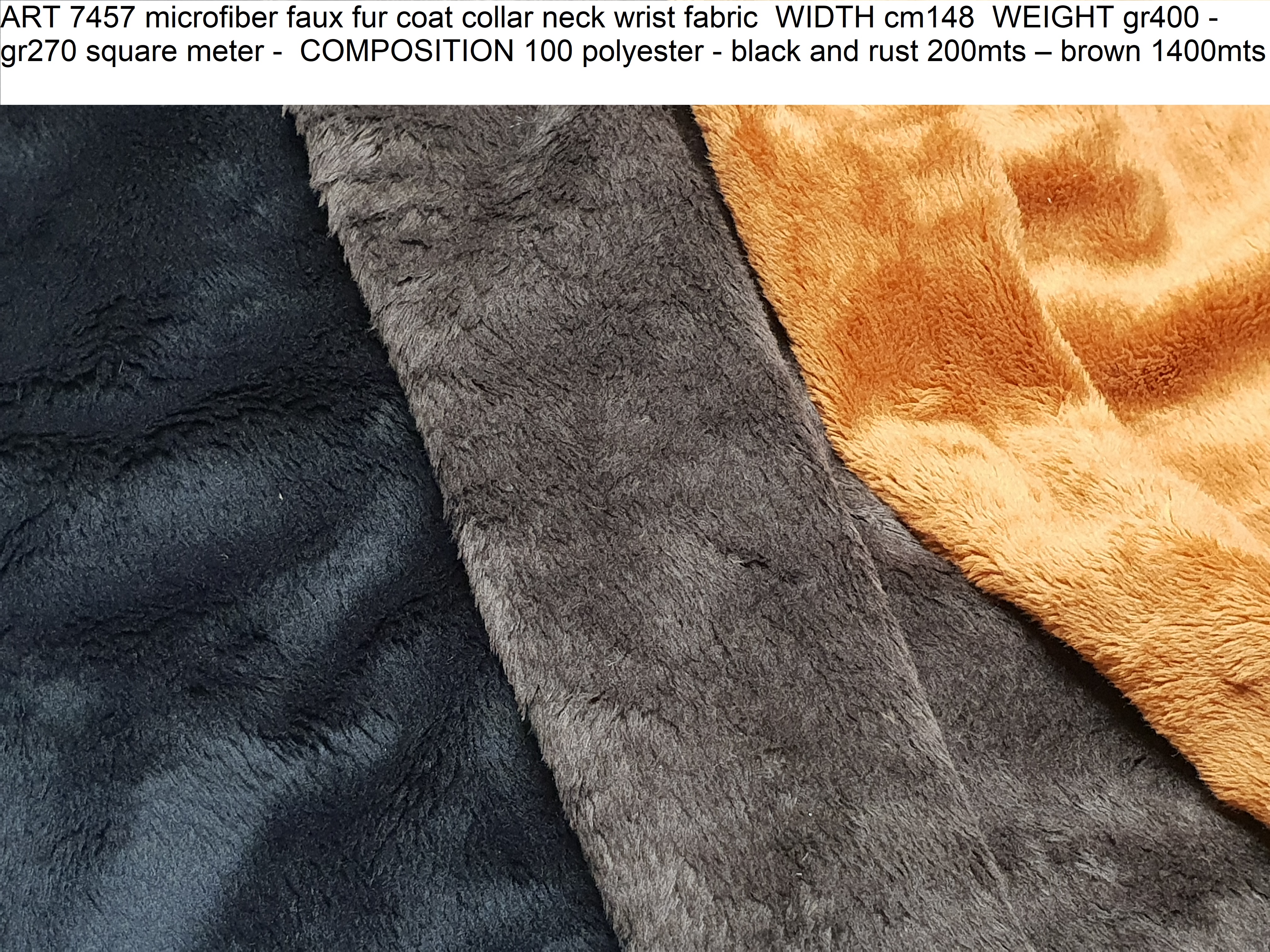 ART 7457 microfiber faux fur coat collar neck wrist fabric WIDTH cm148 WEIGHT gr400 - gr270 square meter - COMPOSITION 100 polyester - black and rust 200mts – brown 1400mts