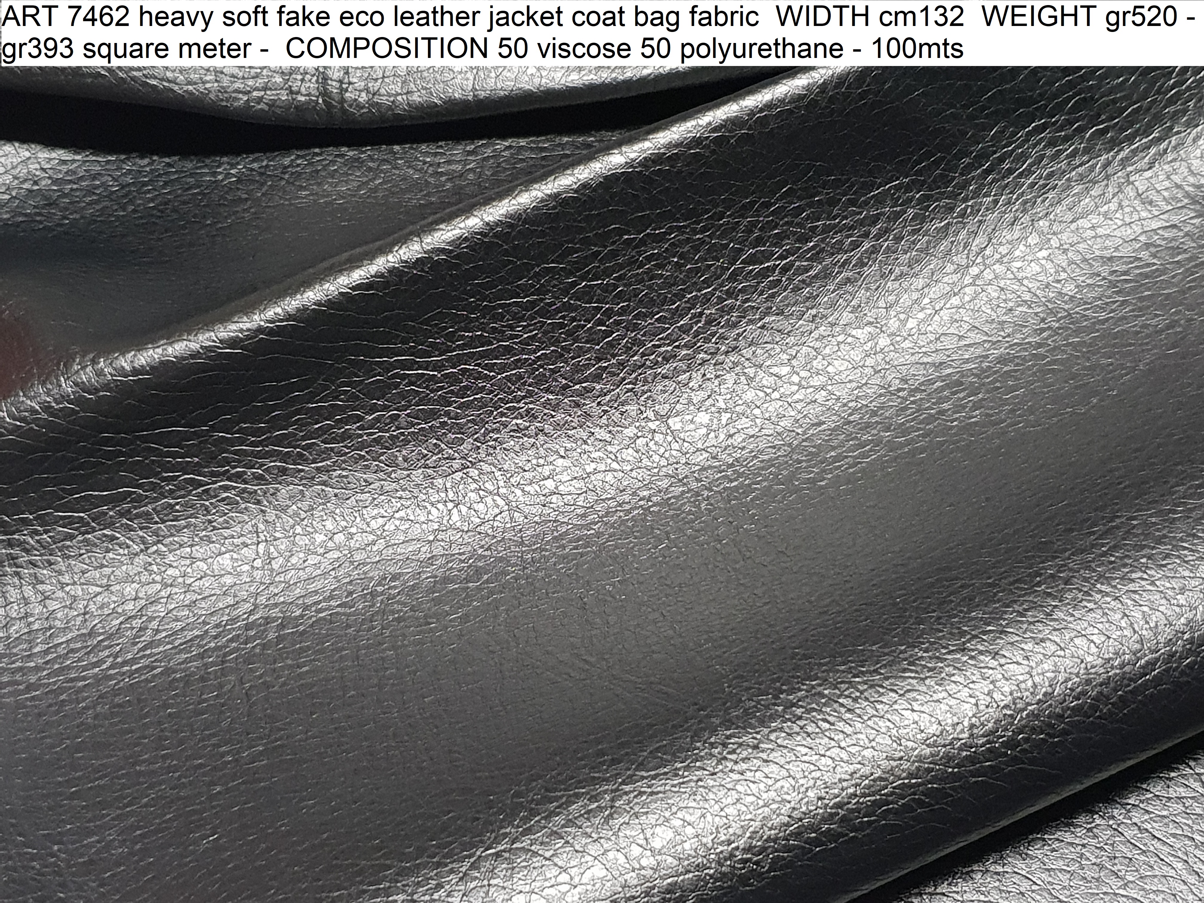ART 7462 heavy soft fake eco leather jacket coat bag fabric WIDTH cm132 WEIGHT gr520 - gr393 square meter - COMPOSITION 50 viscose 50 polyurethane - 100mts