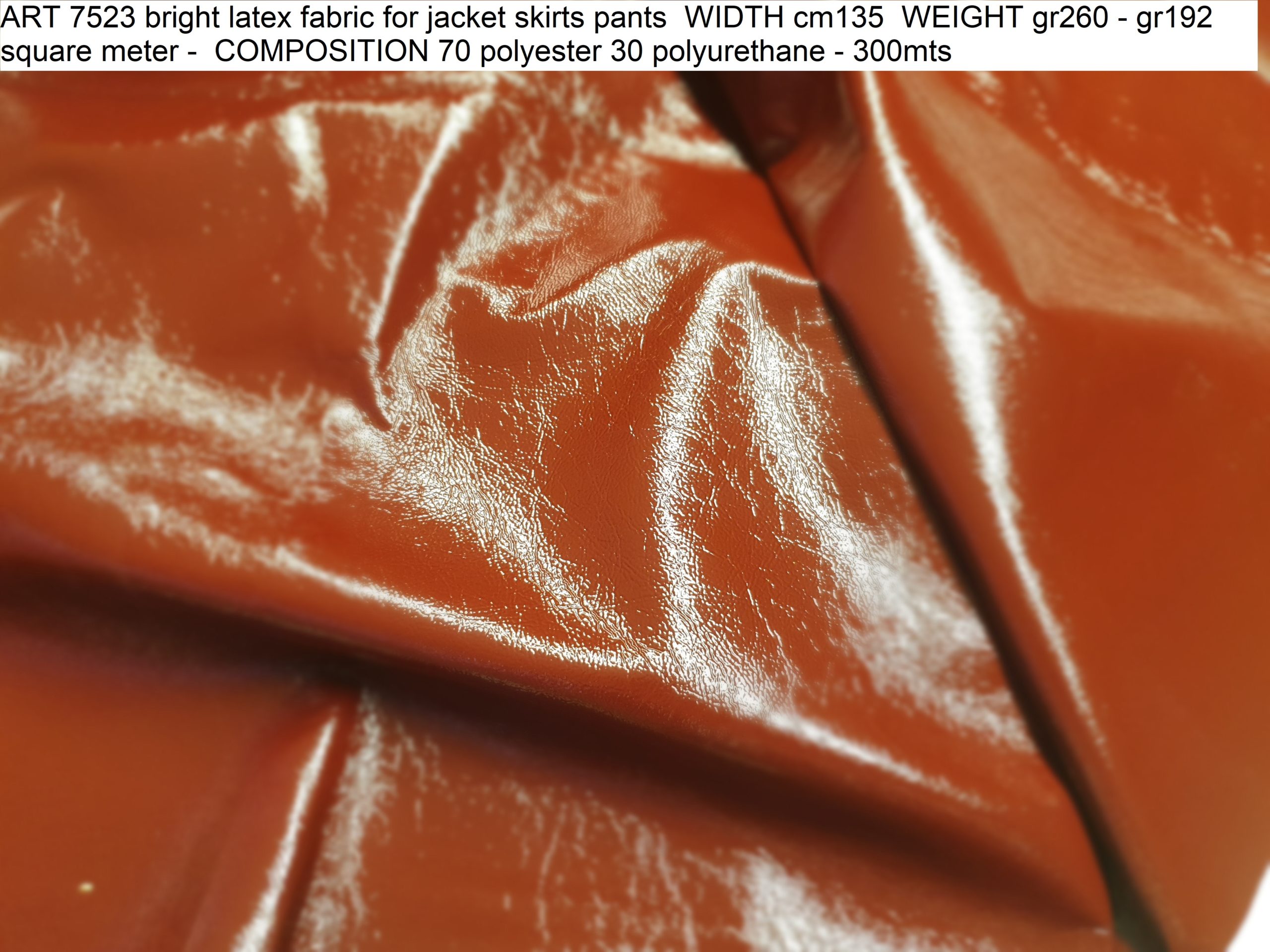 ART 7523 bright latex fabric for jacket skirts pants WIDTH cm135 WEIGHT  gr260 – gr192 square meter – COMPOSITION 70 polyester 30 polyurethane –  300mts – Stoxx fashion stock fabric