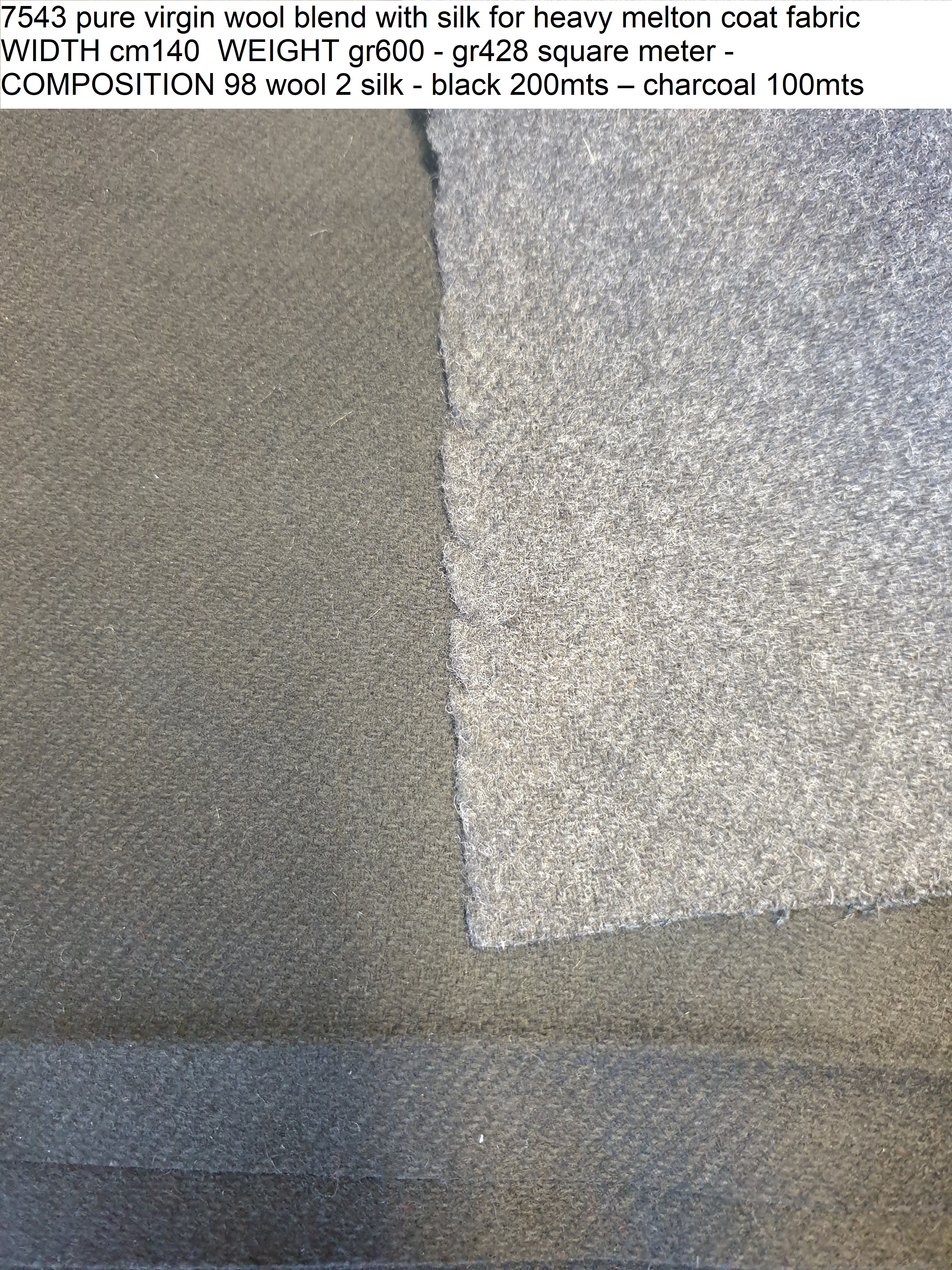 7543 pure virgin wool blend with silk for heavy melton coat fabric WIDTH cm140 WEIGHT gr600 - gr428 square meter - COMPOSITION 98 wool 2 silk - black 200mts – charcoal 100mts