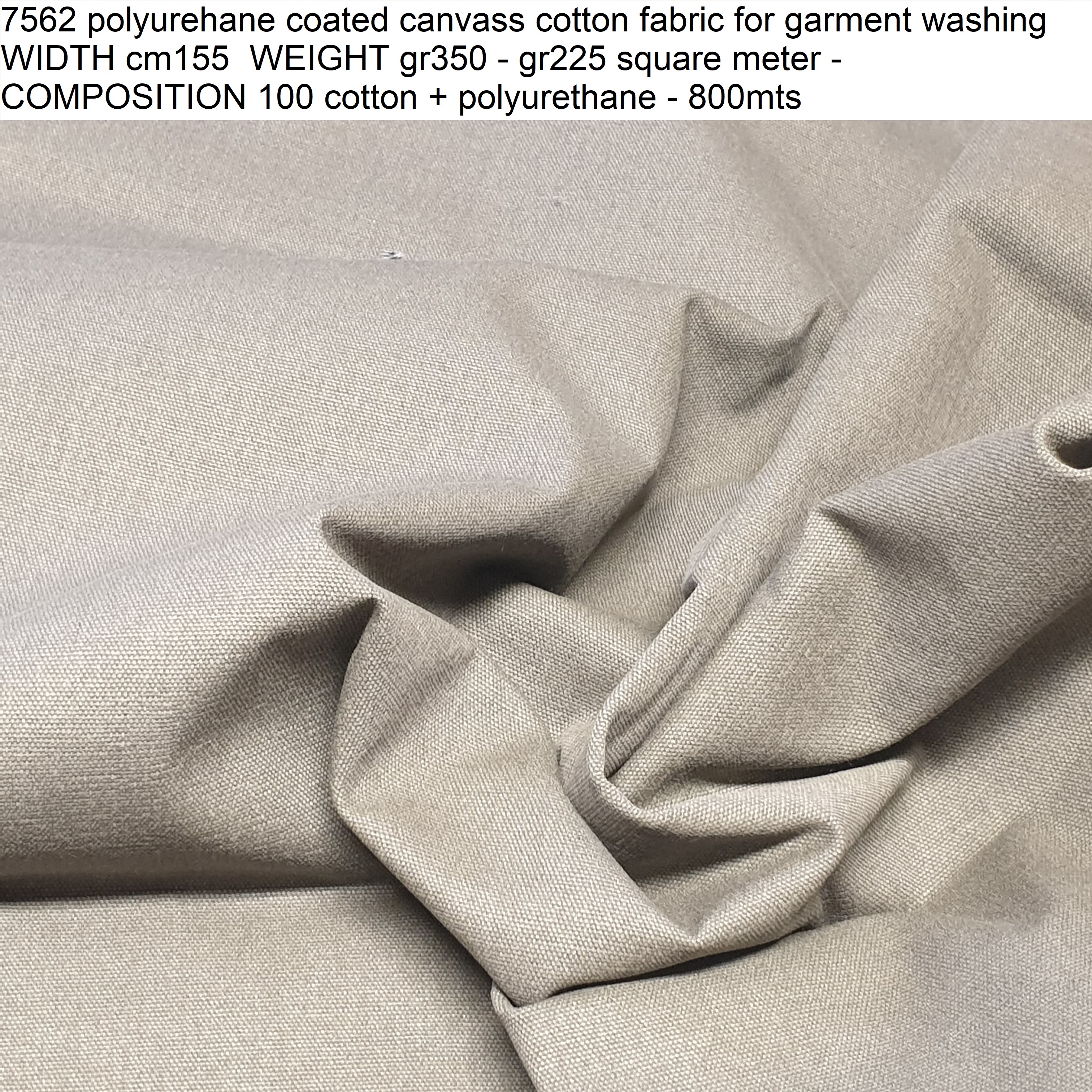 7562 polyurehane coated canvass cotton fabric for garment washing WIDTH cm155 WEIGHT gr350 - gr225 square meter - COMPOSITION 100 cotton + polyurethane - 800mts