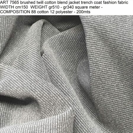 ART 7565 brushed twill cotton blend jacket trench coat fashion fabric WIDTH cm150 WEIGHT gr510 - gr340 square meter - COMPOSITION 88 cotton 12 polyester - 200mts