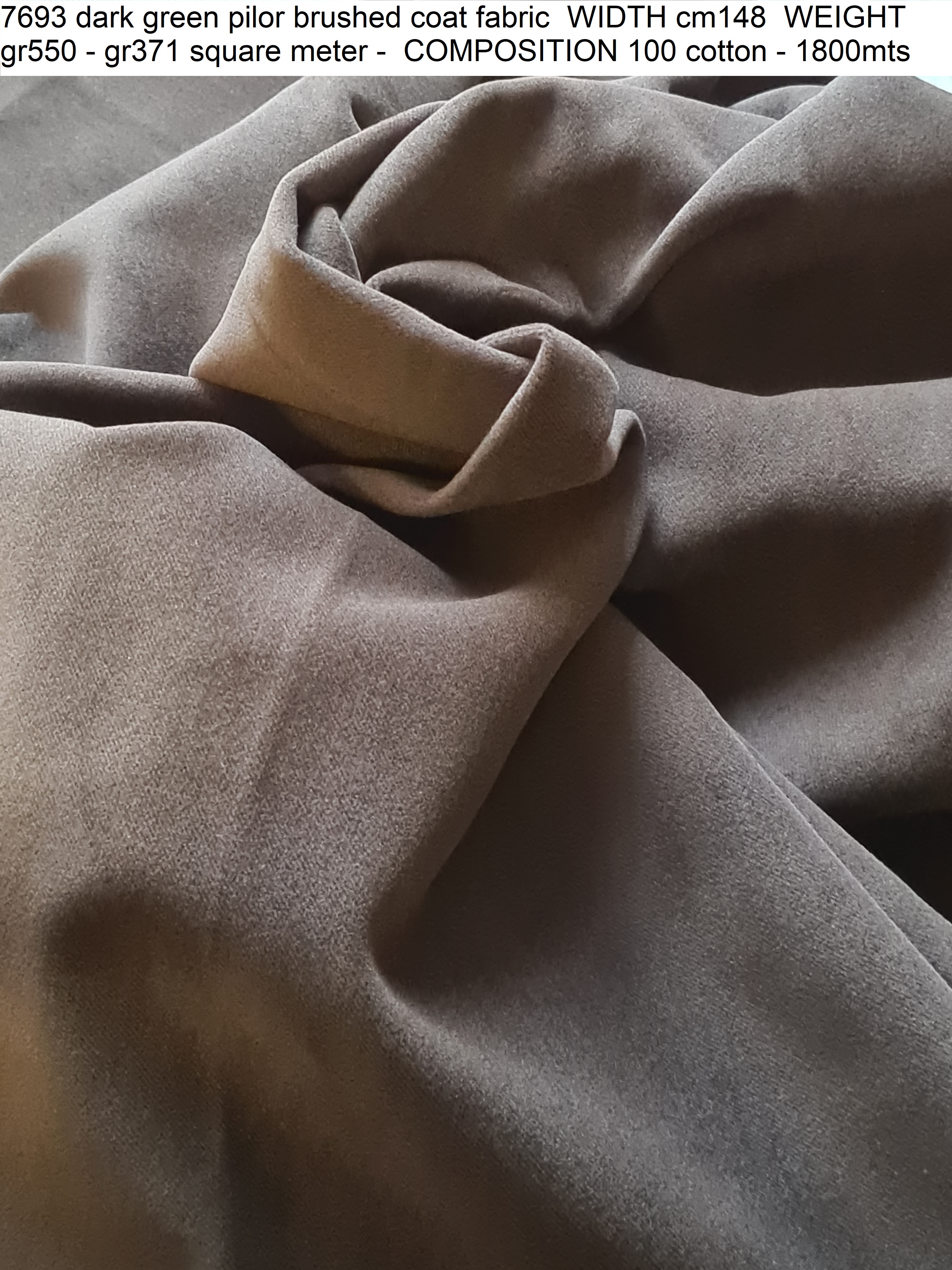 7693 dark green pilor brushed coat fabric WIDTH cm148 WEIGHT gr550 - gr371 square meter - COMPOSITION 100 cotton - 1800mts