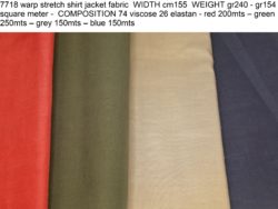 7718 warp stretch shirt jacket fabric WIDTH cm155 WEIGHT gr240 - gr154 square meter - COMPOSITION 74 viscose 26 elastan - red 200mts – green 250mts – grey 150mts – blue 150mts