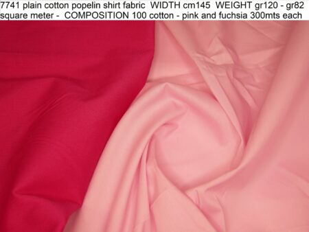 7741 plain cotton popelin shirt fabric WIDTH cm145 WEIGHT gr120 - gr82 square meter - COMPOSITION 100 cotton - pink and fuchsia 300mts each