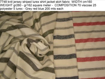 7748 knit jersey striped lurex shirt jacket skirt fabric WIDTH cm160 WEIGHT gr260 - gr162 square meter - COMPOSITION 70 viscose 25 polyester 5 lurex - Grey red blue 200 mts each