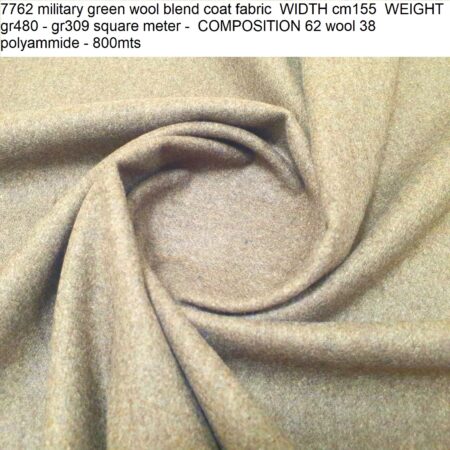 7762 military green wool blend coat fabric WIDTH cm155 WEIGHT gr480 - gr309 square meter - COMPOSITION 62 wool 38 polyammide - 800mts