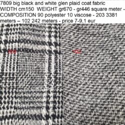 7809 big black and white glen plaid coat fabric WIDTH cm150 WEIGHT gr670 - gr446 square meter - COMPOSITION 90 polyester 10 viscose - 203 3381 meters – 102 242 meters - price 7-9,1 eur