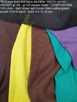 7819 pure linen knit fabric for t shirt WIDTH cm140 WEIGHT gr180 - gr128 square meter - COMPOSITION 100 Linen - dark brown light brown black yellow green purple 700mts each - price 9,5-12,35 eur