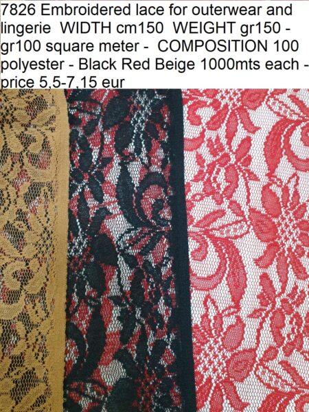 7826 Embroidered lace for outerwear and lingerie WIDTH cm150 WEIGHT gr150 - gr100 square meter - COMPOSITION 100 polyester - Black Red Beige 1000mts each - price 5,5-7,15 eur