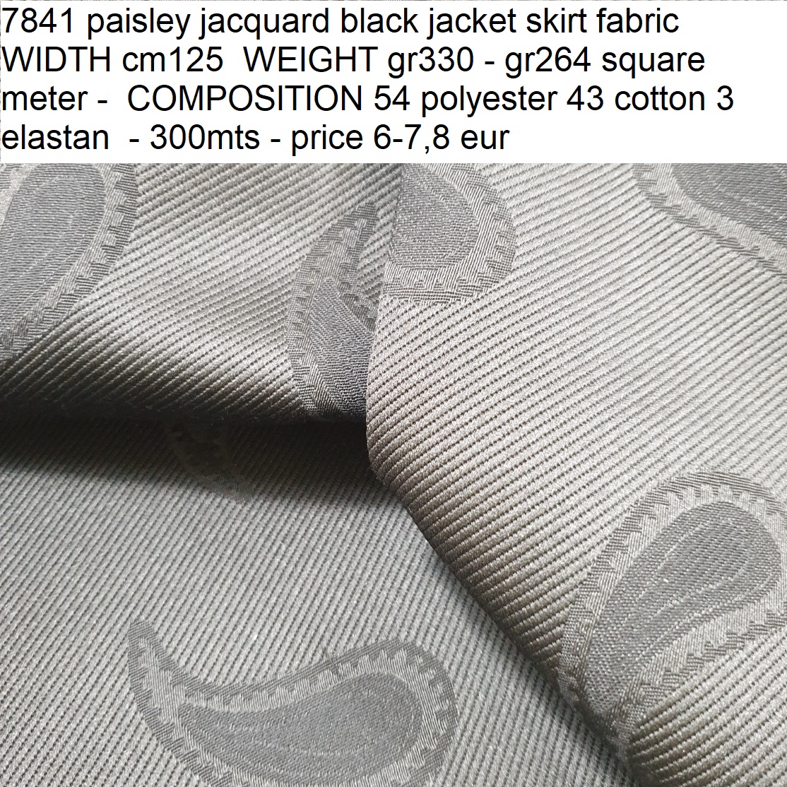 7841 paisley jacquard black jacket skirt fabric WIDTH cm125 WEIGHT gr330 - gr264 square meter - COMPOSITION 54 polyester 43 cotton 3 elastan - 300mts - price 6-7,8 eur