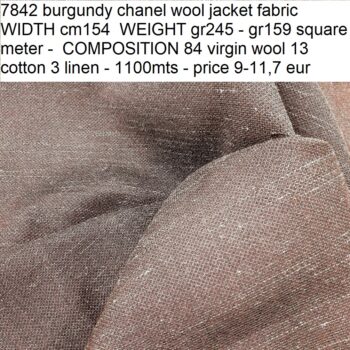 7842 burgundy chanel wool jacket fabric WIDTH cm154 WEIGHT gr245 - gr159 square meter - COMPOSITION 84 virgin wool 13 cotton 3 linen - 1100mts - price 9-11,7 eur