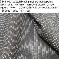 7843 wool stretch black pinstripe jacket pants fabric WIDTH cm154 WEIGHT gr240 - gr155 square meter - COMPOSITION 98 wool 2 elastan - 500mts - price 10-13 eur