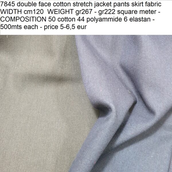 7845 double face cotton stretch jacket pants skirt fabric WIDTH cm120 WEIGHT gr267 - gr222 square meter - COMPOSITION 50 cotton 44 polyammide 6 elastan - 500mts each - price 5-6,5 eur