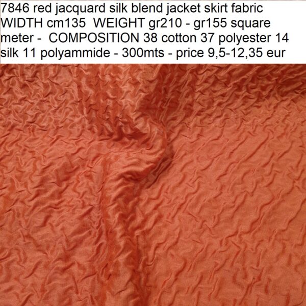 7846 red jacquard silk blend jacket skirt fabric WIDTH cm135 WEIGHT gr210 - gr155 square meter - COMPOSITION 38 cotton 37 polyester 14 silk 11 polyammide - 300mts - price 9,5-12,35 eur