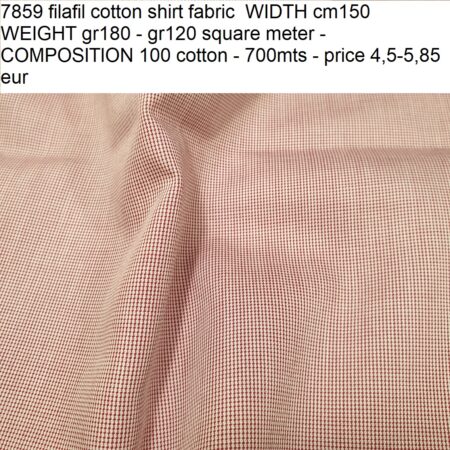 7859 filafil cotton shirt fabric WIDTH cm150 WEIGHT gr180 - gr120 square meter - COMPOSITION 100 cotton - 700mts - price 4,5-5,85 eur