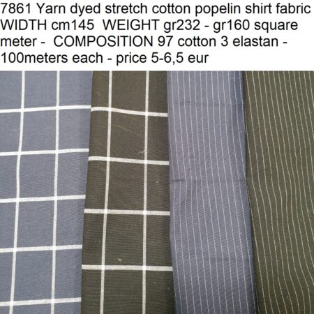 7861 Yarn dyed stretch cotton popelin shirt fabric WIDTH cm145 WEIGHT gr232 - gr160 square meter - COMPOSITION 97 cotton 3 elastan - 100meters each - price 5-6,5 eur