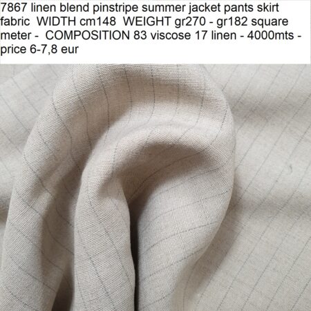 7867 linen blend pinstripe summer jacket pants skirt fabric WIDTH cm148 WEIGHT gr270 - gr182 square meter - COMPOSITION 83 viscose 17 linen - 4000mts - price 6-7,8 eur