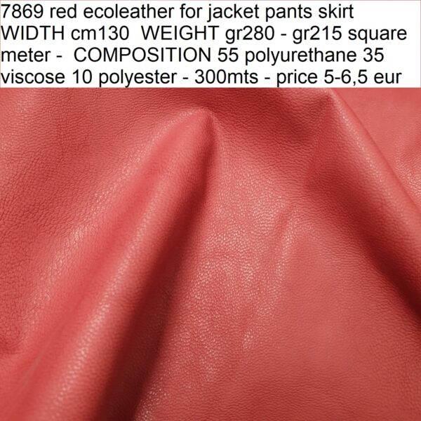 7869 red ecoleather for jacket pants skirt WIDTH cm130 WEIGHT gr280 - gr215 square meter - COMPOSITION 55 polyurethane 35 viscose 10 polyester - 300mts - price 5-6,5 eur