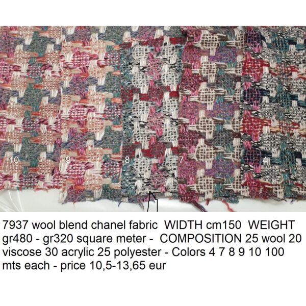 7937 wool blend chanel fabric WIDTH cm150 WEIGHT gr480 - gr320 square meter - COMPOSITION 25 wool 20 viscose 30 acrylic 25 polyester - Colors 4 7 8 9 10 100 mts each - price 10,5-13,65 eur