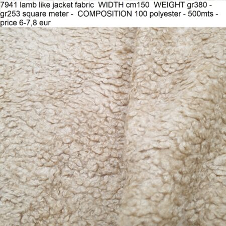 7941 lamb like jacket fabric WIDTH cm150 WEIGHT gr380 - gr253 square meter - COMPOSITION 100 polyester - 500mts - price 6-7,8 eur