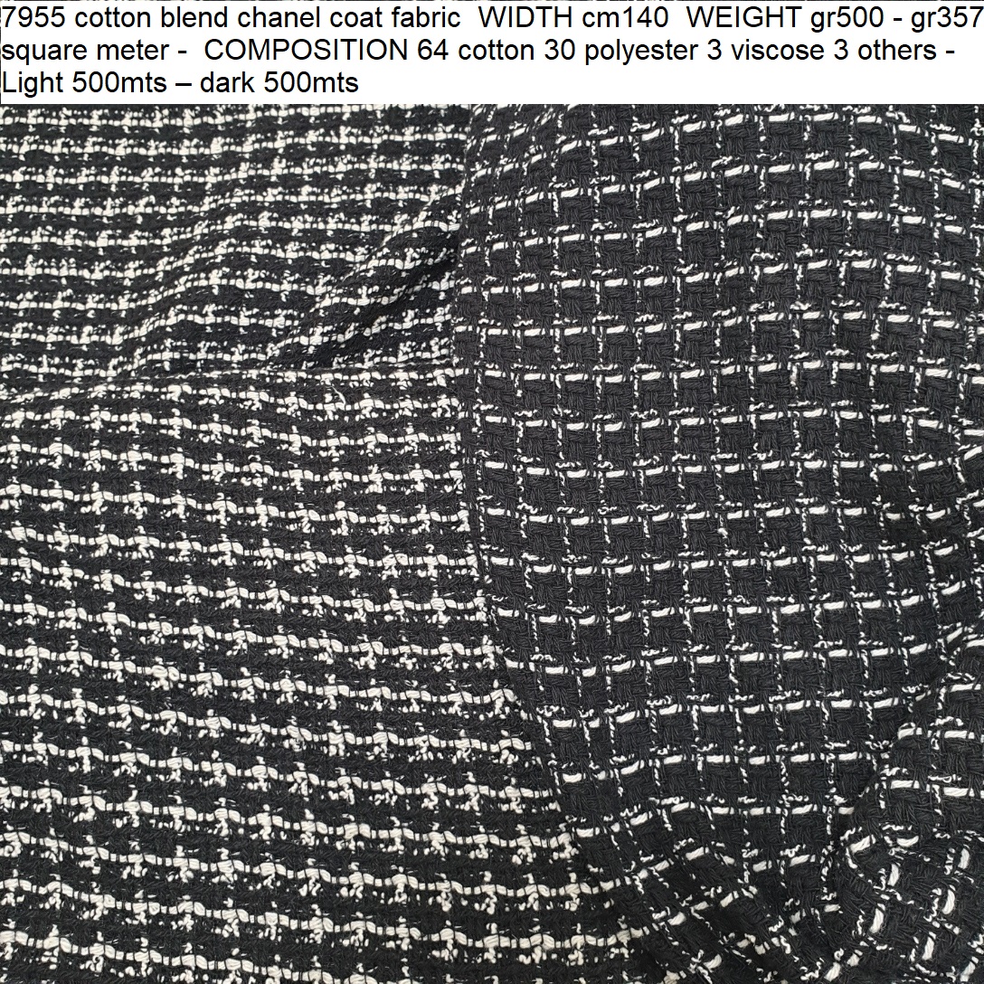 7955 cotton blend chanel coat fabric WIDTH cm140 WEIGHT gr500 - gr357 square meter - COMPOSITION 64 cotton 30 polyester 3 viscose 3 others - Light 500mts – dark 500mts