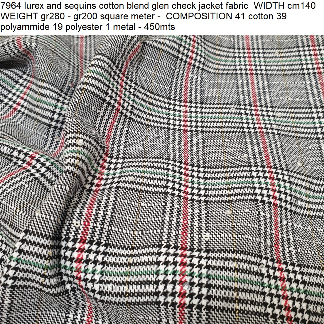 7964 lurex and sequins cotton blend glen check jacket fabric WIDTH cm140 WEIGHT gr280 - gr200 square meter - COMPOSITION 41 cotton 39 polyammide 19 polyester 1 metal - 450mts