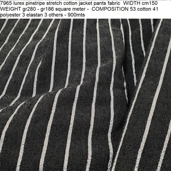 7965 lurex pinstripe stretch cotton jacket pants fabric WIDTH cm150 WEIGHT gr280 - gr186 square meter - COMPOSITION 53 cotton 41 polyester 3 elastan 3 others - 900mts