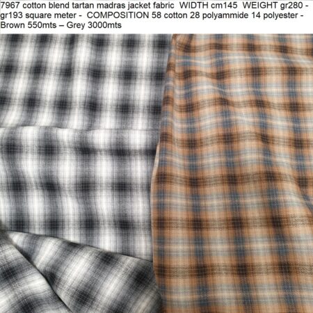7967 cotton blend tartan madras jacket fabric WIDTH cm145 WEIGHT gr280 - gr193 square meter - COMPOSITION 58 cotton 28 polyammide 14 polyester - Brown 550mts – Grey 3000mts